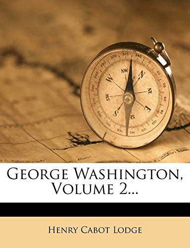 George Washington, Volume 2...