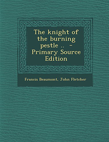 The knight of the burning pestle ..