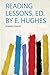 Reading Lessons, Ed. by E. Hughes