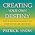 Creating Your Own Destiny Lib/E: How to Get Exactly What You Want Out of Life and Work
