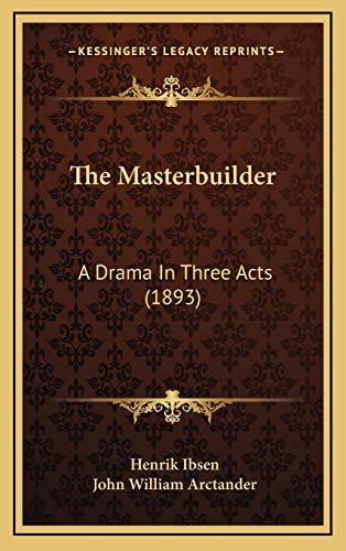 The Masterbuilder: A Drama In Three Acts