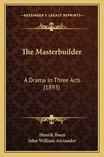 The Masterbuilder: A Drama In Three Acts