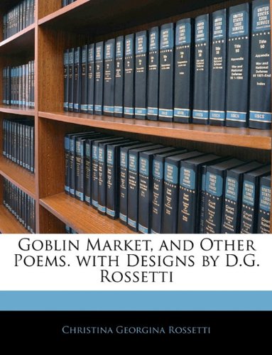 Goblin Market, and Other Poems. with Designs by D.G. Rossetti