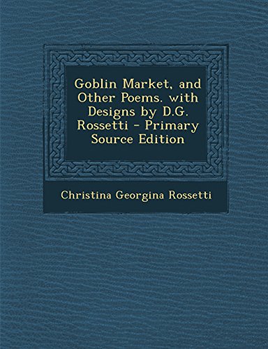 Goblin Market, and Other Poems. with Designs by D.G. Rossetti