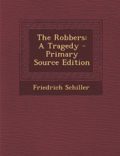 The Robbers: A Tragedy - Primary Source Edition