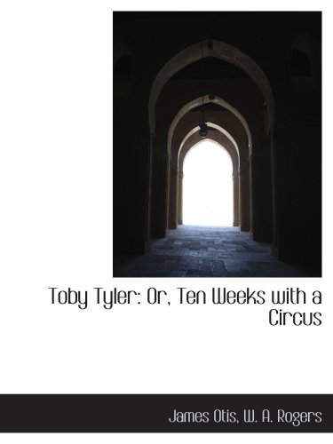 Toby Tyler: Or, Ten Weeks with a Circus