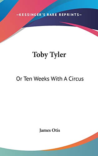 Toby Tyler: Or Ten Weeks With A Circus