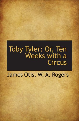 Toby Tyler: Or, Ten Weeks with a Circus