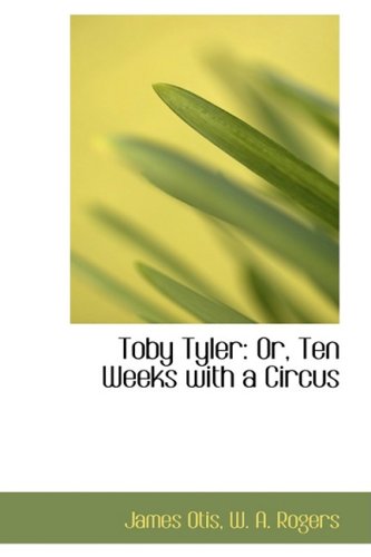 Toby Tyler: Or, Ten Weeks With a Circus