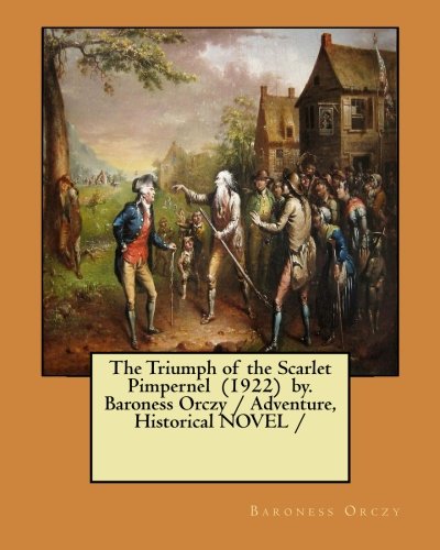 The Triumph of the Scarlet Pimpernel (1922) by. Baroness Orczy / Adventure, Historical NOVEL /