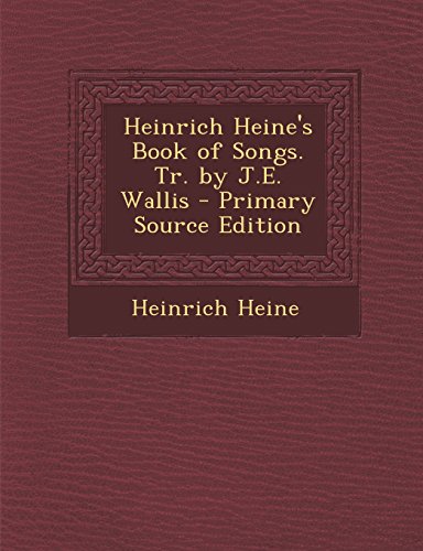Heinrich Heine's Book of Songs. Tr. by J.E. Wallis