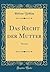 Das Recht der Mutter: Roman (Classic Reprint) (German Edition)