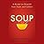 Soup: A Recipe to Nourish Your Team and Culture