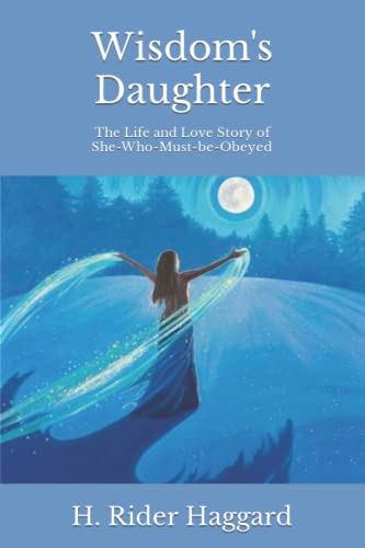 Wisdom's Daughter: The Life and Love Story of She-Who-Must-be-Obeyed