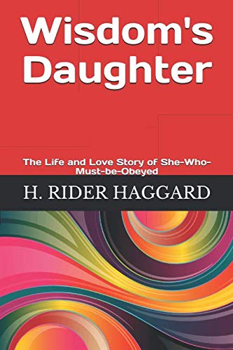 Wisdom's Daughter: The Life and Love Story of She-Who-Must-be-Obeyed