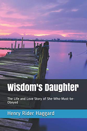 Wisdom's Daughter: The Life and Love Story of She-Who-Must-be-Obeyed