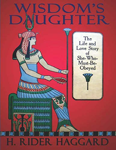 Wisdom's Daughter: The Life and Love Story of She-Who-Must-Be-Obeyed