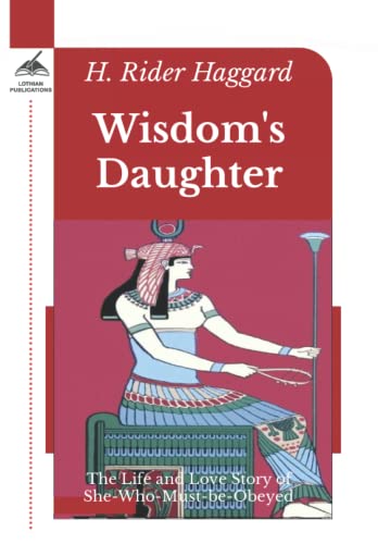 Wisdom's Daughter: The Life and Love Story of She-Who-Must-be-Obeyed