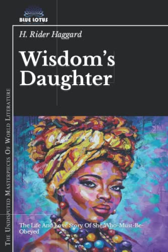Wisdom’s Daughter: The Life And Love Story Of She-Who-Must-Be-Obeyed