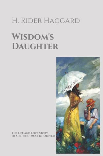 Wisdom's Daughter: The Life and Love Story of She-Who-Must-be-Obeyed
