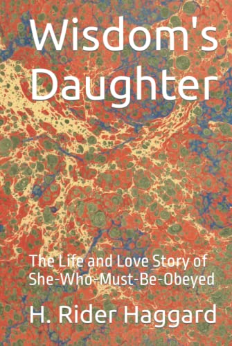 Wisdom's Daughter: The Life and Love Story of She-Who-Must-Be-Obeyed
