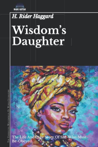 Wisdom’s Daughter: The Life And Love Story Of She-Who-Must-Be-Obeyed