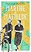 Marthe et Mathilde: L'histoire vraie d'une incroyable amitié (1902-2001)