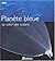 Planète Bleue au c ur des océans