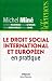 LE DROIT SOCIAL EUROPEEN ET INTERNATIONAL EN PRATIQUE by MINE/BOUDINEAU/LE NOUVEL