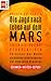 Die Jagd nach dem Leben auf dem Mars. Fakten - Hintergründe - Perspektiven.