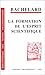 La Formation de l'esprit scientifique : Contribution à une psychanalyse de la connaissance objective