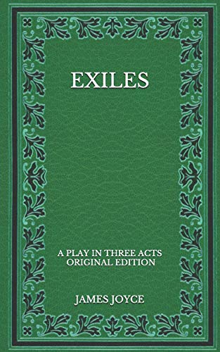 Exiles: A Play in Three Acts - Original Edition