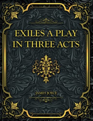 Exiles A Play in Three Acts: James Joyce
