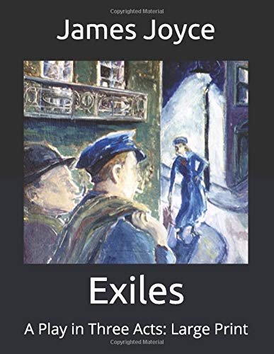 Exiles: A Play in Three Acts: Large Print