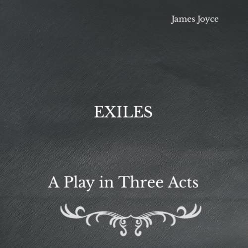 Exiles: A Play in Three Acts : Square Sized Edition
