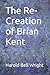 The Re-Creation of Brian Kent