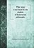 The way A text book for the student of Rosicrucian philosophy