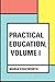 Practical Education, Volume I