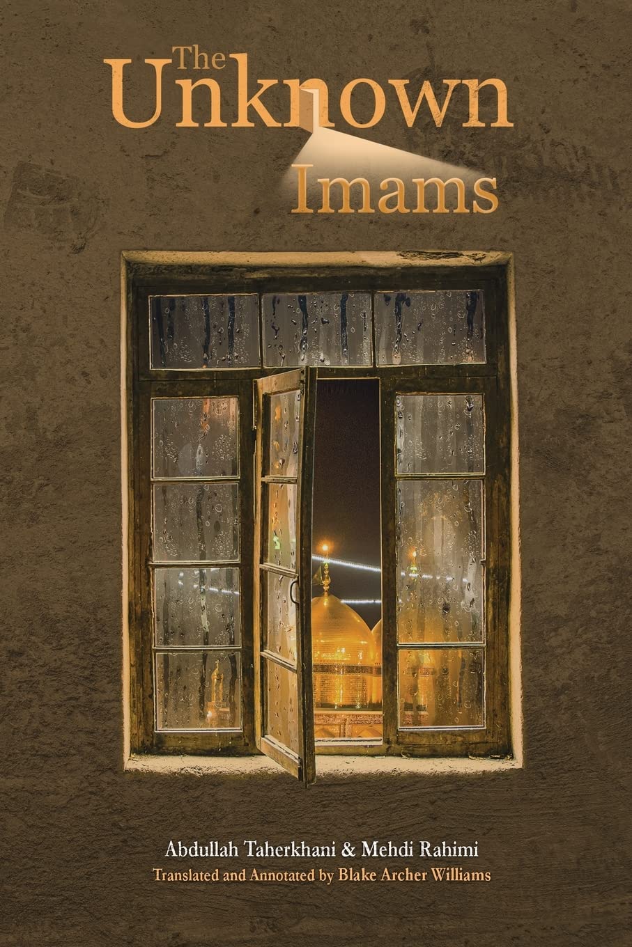 The Unknown Imams: The Life and Thought of Their Eminences, the Imams Musa Ibn Ja'far Al-Kadhim, Muhammad Ibn Ali Al-Jawad, Ali Ibn Muhammad Al-Hadi, and Hasan Ibn Ali Al-Askari (Paperback)
