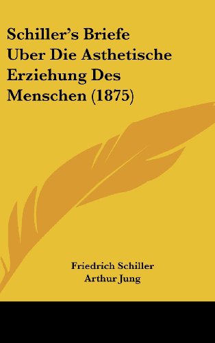 Schiller's Briefe Uber Die Asthetische Erziehung Des Menschen
