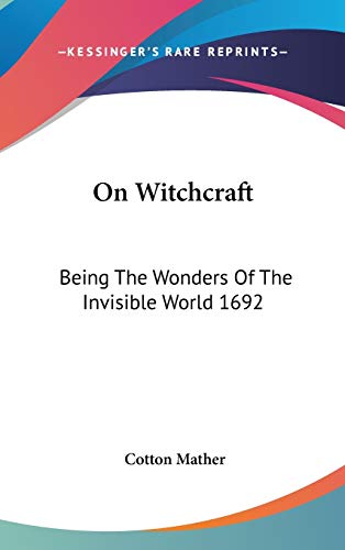 On Witchcraft: Being The Wonders Of The Invisible World 1692