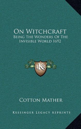On Witchcraft: Being The Wonders Of The Invisible World 1692