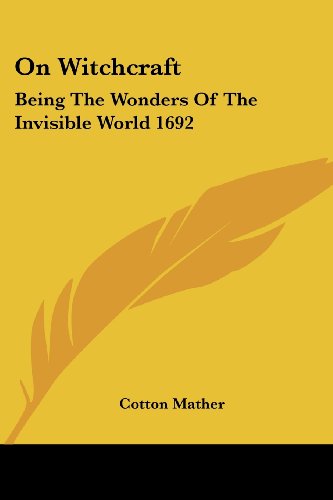 On Witchcraft: Being The Wonders Of The Invisible World 1692