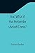 And What if the Pretender should Come?; Or Some Considerations of the Advantages and Real Consequences of the Pretender's Possessing the Crown of Great Britain