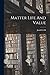Matter Life And Value