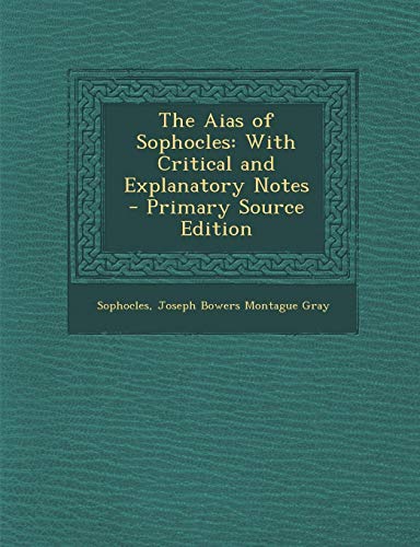 The Aias of Sophocles: With Critical and Explanatory Notes - Primary Source Edition