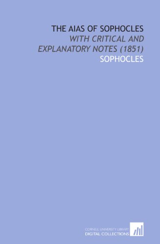 The Aias of Sophocles: With Critical and Explanatory Notes