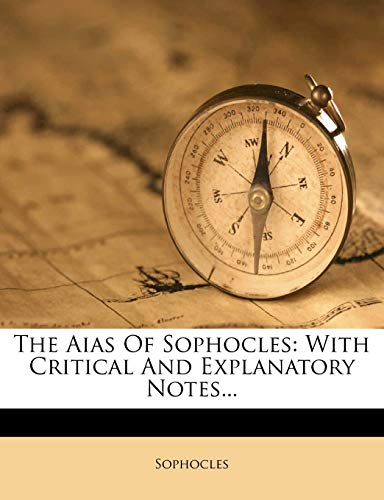 The Aias Of Sophocles: With Critical And Explanatory Notes...