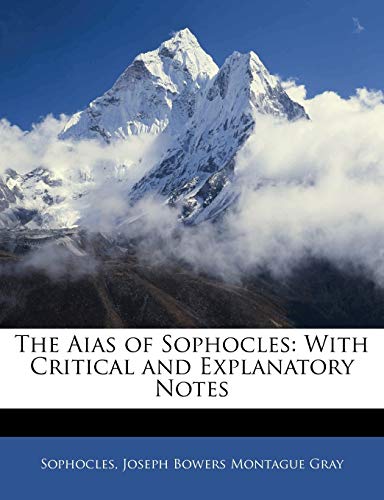 The Aias of Sophocles: With Critical and Explanatory Notes