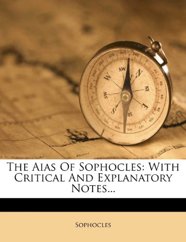 The Aias Of Sophocles: With Critical And Explanatory Notes...